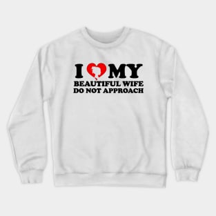 Laughing in Romance I Love My Beautiful wife Do Not Approach humor silhouette wife Crewneck Sweatshirt
